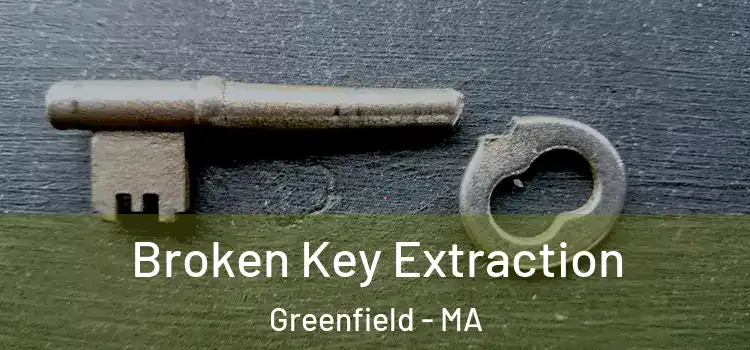  Broken Key Extraction Greenfield - MA