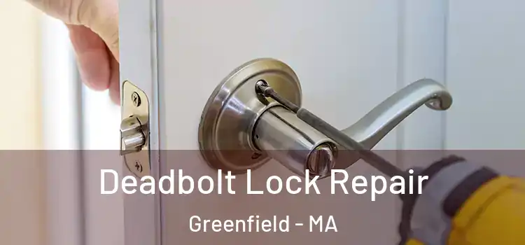  Deadbolt Lock Repair Greenfield - MA